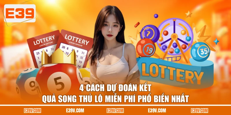 4 cách dự đoán kết quả song thủ lô miễn phí phổ biến nhất