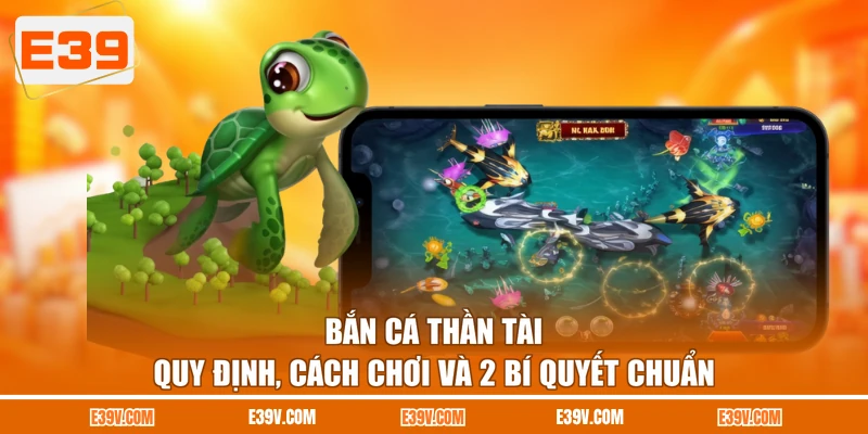 Bắn Cá Thần Tài - Quy Định, Cách Chơi Và 2 Bí Quyết Chuẩn