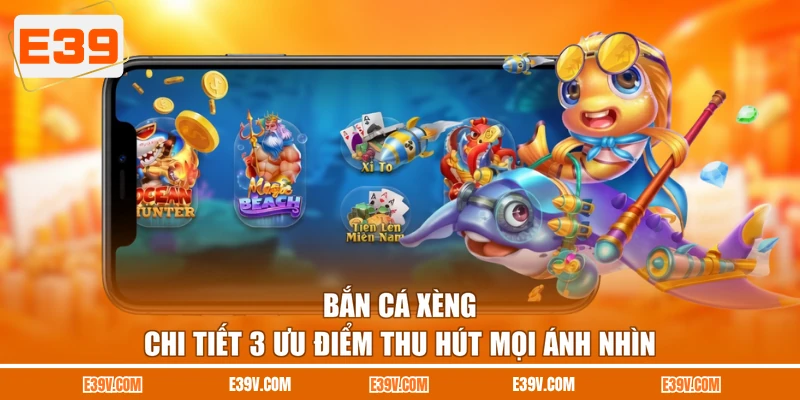 Bắn Cá Xèng - Chi Tiết 3 Ưu Điểm Thu Hút Mọi Ánh Nhìn