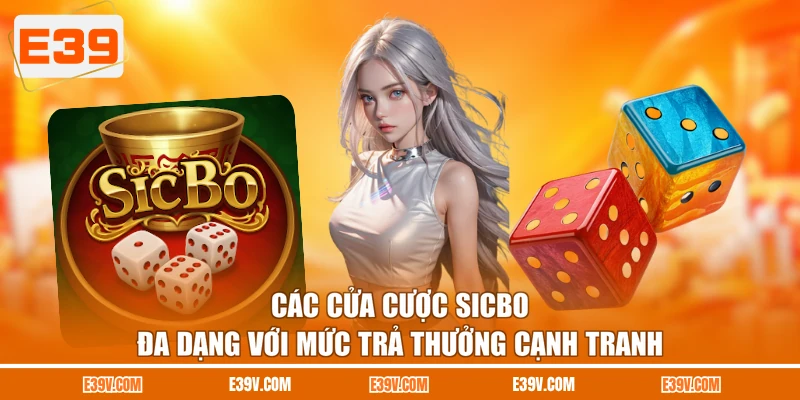 Các cửa cược Sicbo đa dạng với mức trả thưởng cạnh tranh