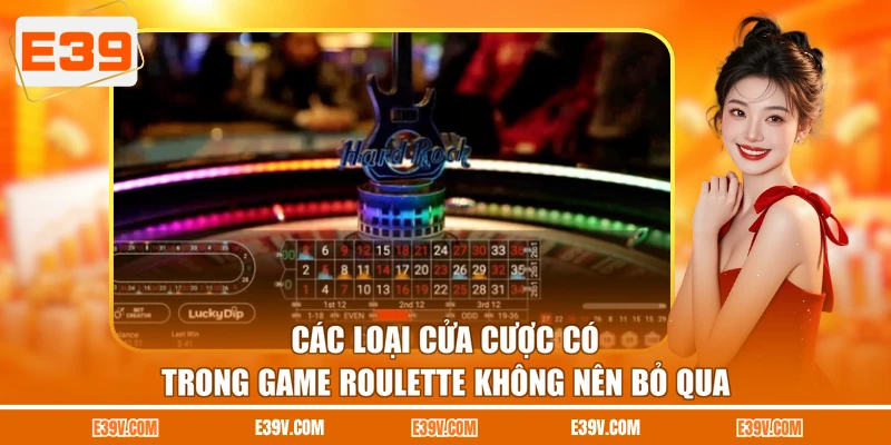 Các loại cửa cược có trong game roulette không nên bỏ qua