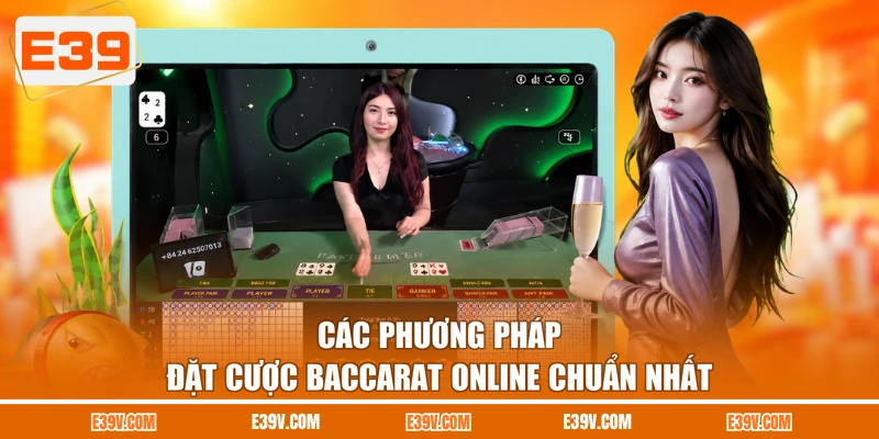 Các phương pháp đặt cược Baccarat online chuẩn nhất