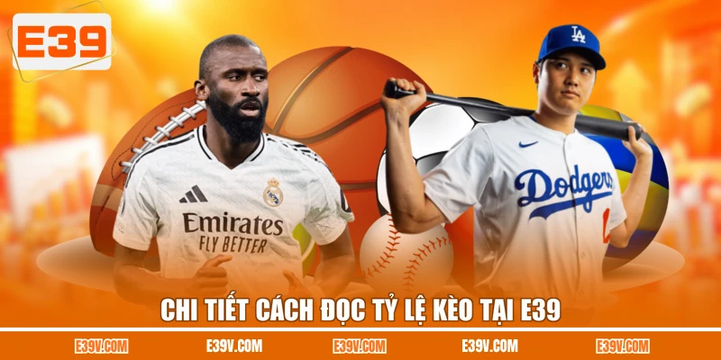 Chi tiết cách đọc tỷ lệ kèo tại E39