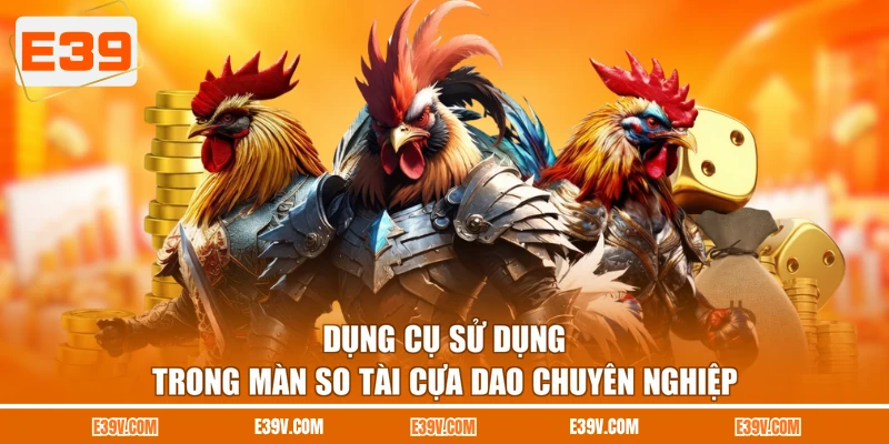 Dụng cụ sử dụng trong màn so tài cựa dao chuyên nghiệp