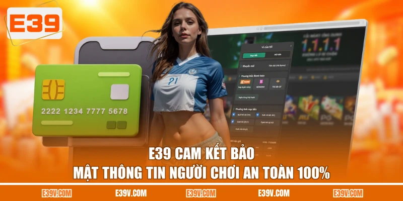E39 cam kết bảo mật thông tin người chơi an toàn 100%