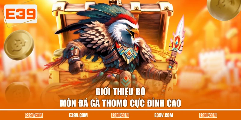 Giới thiệu bộ môn đá gà Thomo cực đỉnh cao