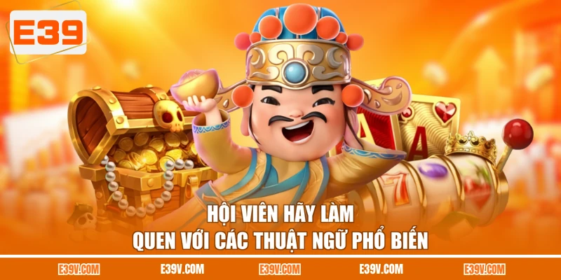 Hội viên hãy làm quen với các thuật ngữ phổ biến