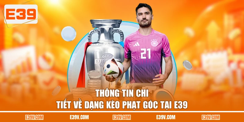 Thông tin chi tiết về dạng kèo phạt góc tại E39