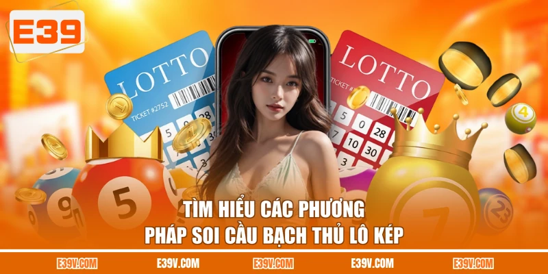 Tìm hiểu các phương pháp soi cầu bạch thủ lô kép