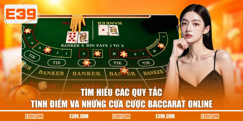 Tìm hiểu các quy tắc tính điểm và những cửa cược Baccarat online