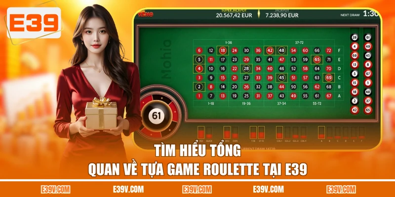 Tìm hiểu tổng quan về tựa game roulette tại E39