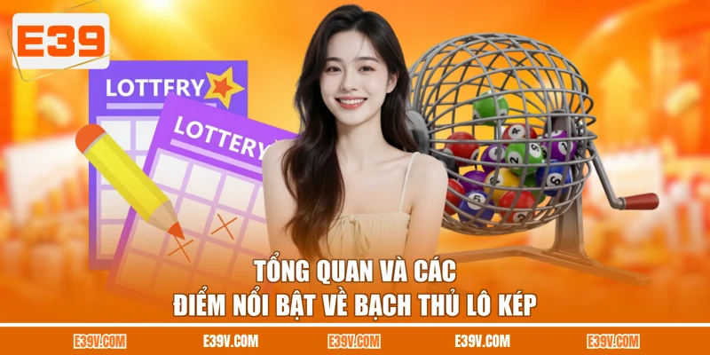 Tổng quan và các điểm nổi bật về bạch thủ lô kép