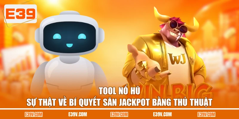 Tool Nổ Hũ - Sự Thật Về Bí Quyết Săn Jackpot Bằng Thủ Thuật